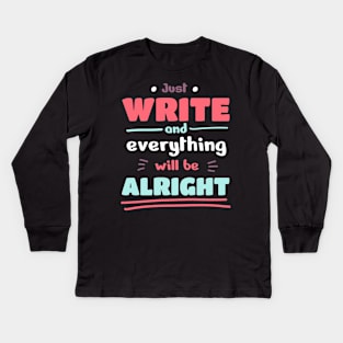 Just write and everything will be alright Kids Long Sleeve T-Shirt